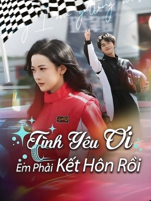 Tình Yêu Ơi, Em Phải Kết Hôn Rồi