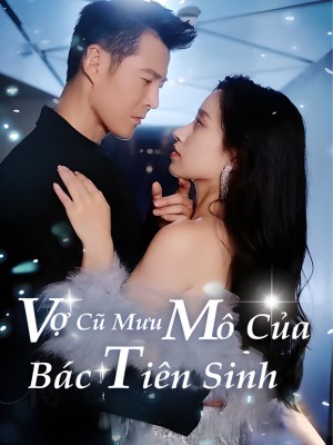 Vợ Cũ Mưu Mô Của Bác Tiên Sinh